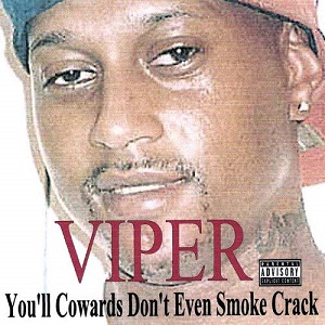 Viper_You'll_Cowards_Don't_Even_Smoke_Crack.jpg
